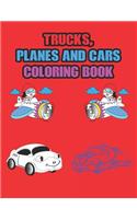 Trucks, Planes and Cars Coloring Book: Best Coloring Book for Kids & Toddlers - Activity Books for Preschooler - Coloring book for Boys, Girls