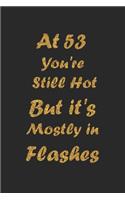 At 53 You're Still Hot But it's Mostly in Flashes