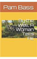 By the Well, A Woman Tells All