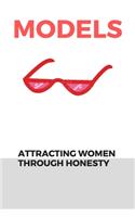 Models: : Attracting Women Through Honesty