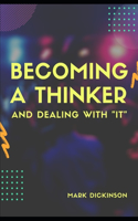 Becoming a Thinker & Dealing with 