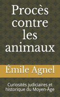 Procès contre les animaux: Curiosités judiciaires et historique du Moyen-Âge