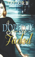 Dope Boy Got Me Faded