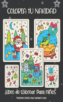 Colorea tu Navidad. Libro de colorear para niños: Regalo de Navidad para niños o regalo para niños pequeños y niños. Diviértete coloreando a Papá Noel, adorno, trineo, estrellas, animales.