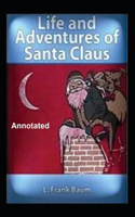 The Life and Adventures of Santa Claus Annotated