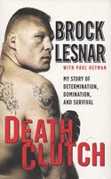 Death Clutch: My Story of Determination, Domination, and Survival