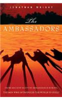 The Ambassadors: From Ancient Greece to Renaissance Europe, the Men Who Introduced the World to Itself