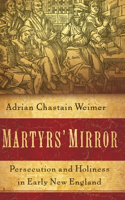 Martyrs' Mirror: Persecution and Holiness in Early New England