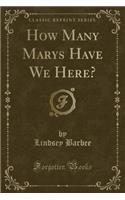 How Many Marys Have We Here? (Classic Reprint)