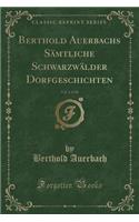 Berthold Auerbachs Sämtliche Schwarzwälder Dorfgeschichten, Vol. 1 of 10 (Classic Reprint)