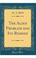 The Alien Problem and Its Remedy (Classic Reprint)