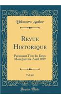 Revue Historique, Vol. 69: Paraissant Tous Les Deux Mois; Janvier-Avril 1899 (Classic Reprint)