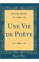 Une Vie de PoÃ¨te (Classic Reprint)