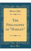 The Philosophy of "Hamlet" (Classic Reprint)