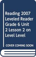 Reading 2007 Leveled Reader Grade 6 Unit 2 Lesson 2 on Level Level