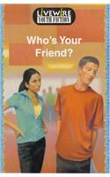 Who's Your Friend?
