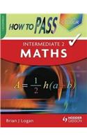 How to Pass Intermediate 2 Maths: (How to Pass - Intermediate Level)