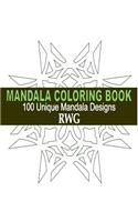 Mandala Coloring Book: 100 Unique Mandala Designs and Stress Relieving Patterns for Adult Relaxation, Meditation, and Happiness