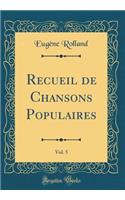 Recueil de Chansons Populaires, Vol. 5 (Classic Reprint)