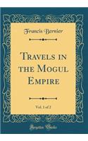 Travels in the Mogul Empire, Vol. 1 of 2 (Classic Reprint)