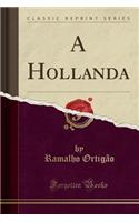 A Hollanda (Classic Reprint)