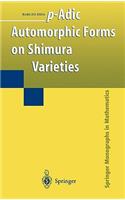 p-Adic Automorphic Forms on Shimura Varieties: (Springer Monographs in Mathematics)