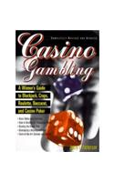 Casino Gambling : A Winner's Guide to Blackjack, Craps, Roulette, Baccarat, and Casino Poker