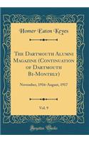 The Dartmouth Alumni Magazine (Continuation of Dartmouth Bi-Monthly), Vol. 9: November, 1916-August, 1917 (Classic Reprint)