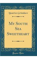 My South Sea Sweetheart (Classic Reprint)