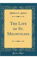 The Life of St. Mechtildis (Classic Reprint)