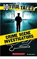 10 True Tales: Crime Scene Investigators