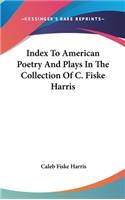 Index To American Poetry And Plays In The Collection Of C. Fiske Harris