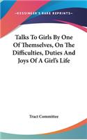 Talks To Girls By One Of Themselves, On The Difficulties, Duties And Joys Of A Girl's Life
