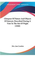 Glimpses Of Nature And Objects Of Interest, Described During A Visit To The Isle Of Wight (1848)