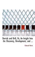 Derrick and Drill, Or, an Insight Into the Discovery, Development, and ...