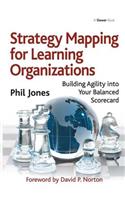 Strategy Mapping for Learning Organizations: Building Agility into Your Balanced Scorecard(English)