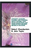 Conceits, Clinches, Flashes, and Whimzies: Newly Studied, with Some Collections, But Those Never Published Before in this Kinde