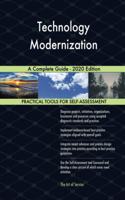 Technology Modernization A Complete Guide - 2020 Edition