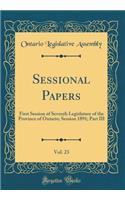 Sessional Papers, Vol. 23: First Session of Seventh Legislature of the Province of Ontario; Session 1891; Part III (Classic Reprint): First Session of Seventh Legislature of the Province of Ontario; Session 1891; Part III (Classic Reprint)