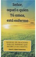 Señor, Aquel a Quien Tú Amas, Está Enfer