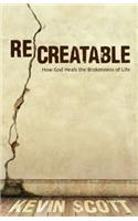 ReCreatable – How God Heals the Brokenness of Life