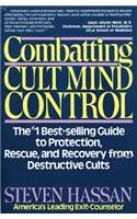 Combatting Cult Mind Control: The #1 Best-Selling Guide to Protection, Rescue, and Recovery from Destructive Cults