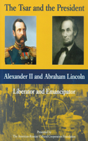 The Tsar and the President: Alexander II and Abraham Lincoln, Liberator and Emancipator