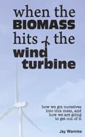 When the BioMass Hits the Wind Turbine