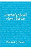 Somebody Should Have Told Me