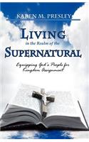 Living in the Realm of the Supernatural, Equipping God's People for Kingdom Business