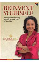 Reinvent Yourself: Strategies for Achieving Success in Every Area of Your Life