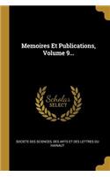 Memoires Et Publications, Volume 9...