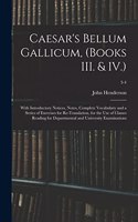 Caesar's Bellum Gallicum, (Books III. & IV.): With Introductory Notices, Notes, Complete Vocabulary and a Series of Exercises for Re-Translation, for the Use of Classes Reading for Departmental 