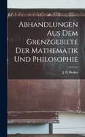 Abhandlungen aus dem Grenzgebiete der Mathematik und Philosophie